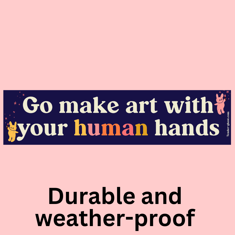 Make Art With Your Human Hands Bumper Sticker