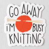 Go Away I'm Busy Knitting Vinyl Sticker - Miss Babs Notions