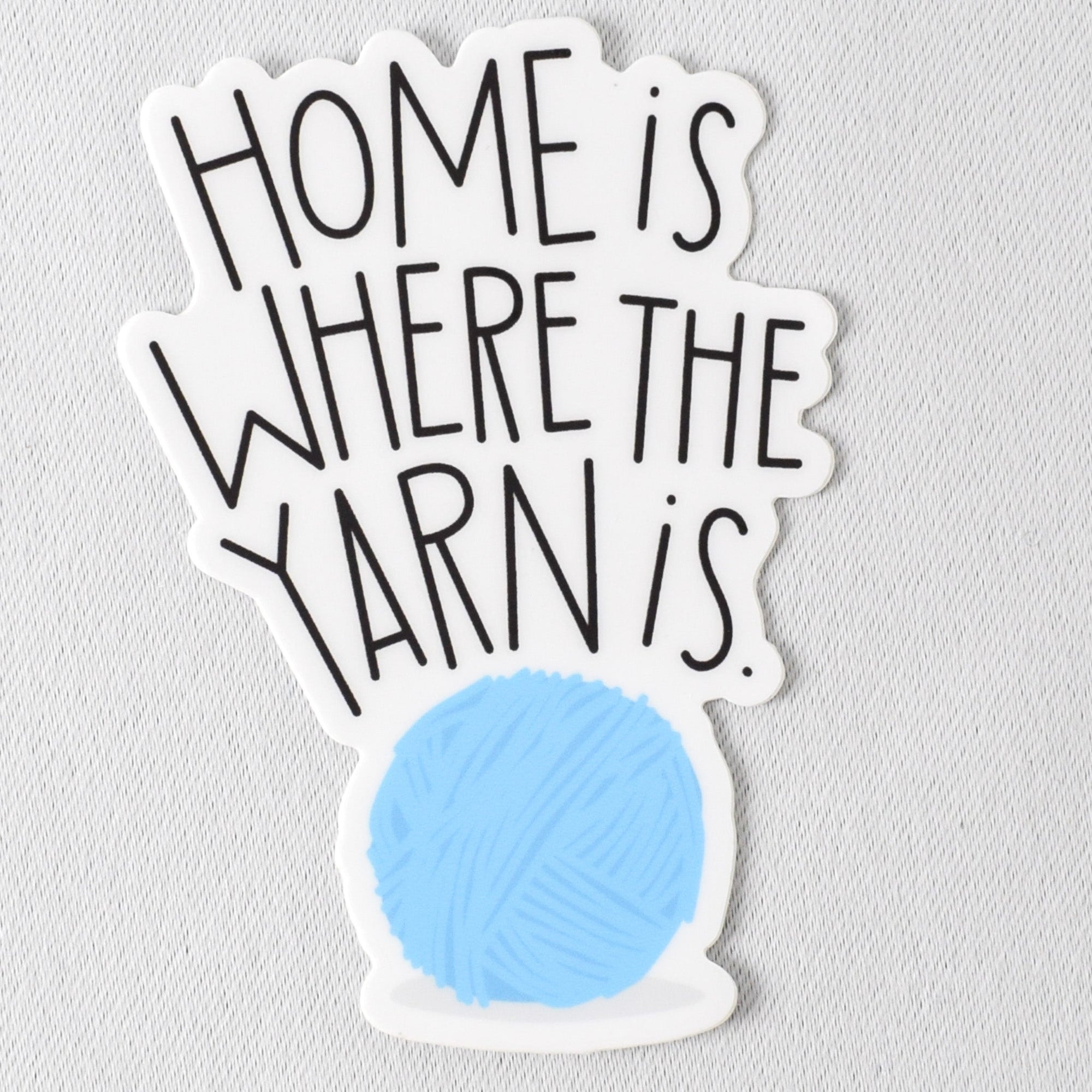 Home is Where the Yarn is Vinyl Sticker - Miss Babs Notions