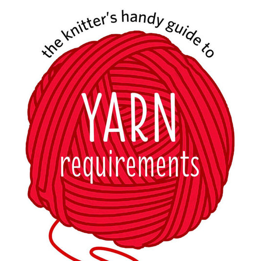 The Knitter's Handy Guide to Yarn Requirements
