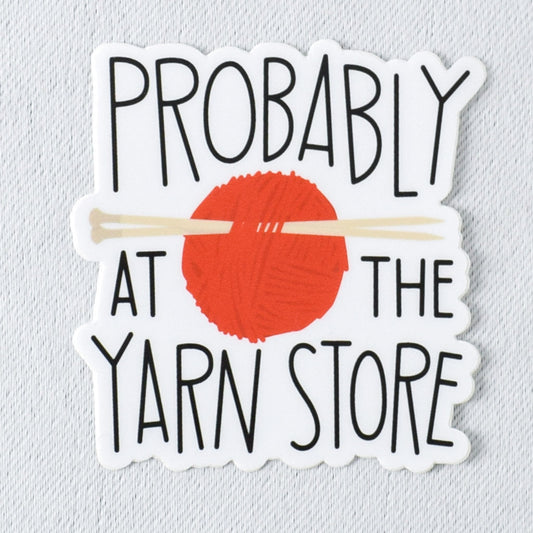 Probably at the Yarn Store Vinyl Sticker - Miss Babs Notions